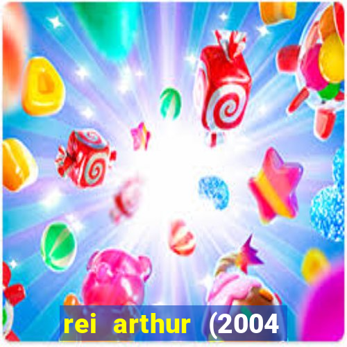 rei arthur (2004 assistir online)